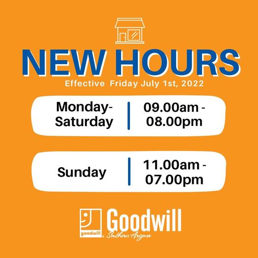 New Hours July 1st Goodwill Industries of Southern Arizona